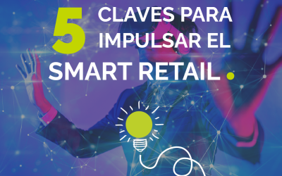 5 Claves para impulsar el Smart Retail