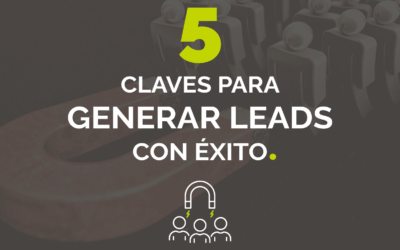 5 Claves para generar leads con éxito