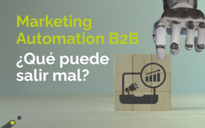 Marketing automation B2B: ¿Qué puede salir mal?
