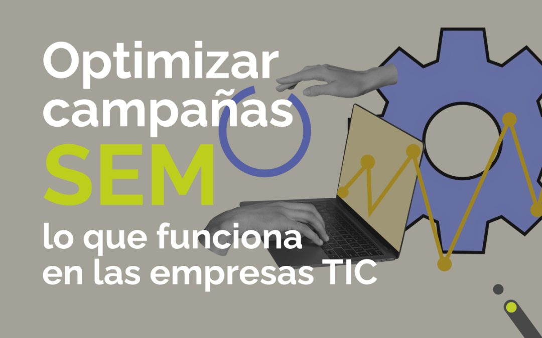Optimizar campañas SEM: lo que funciona a las empresas TIC