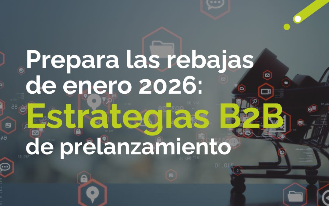 Prepara las rebajas de enero 2026: estrategias B2B de prelanzamiento